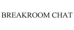BREAKROOM CHAT