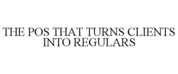 THE POS THAT TURNS CLIENTS INTO REGULARS