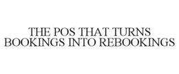 THE POS THAT TURNS BOOKINGS INTO REBOOKINGS