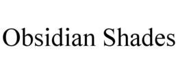 OBSIDIAN SHADES
