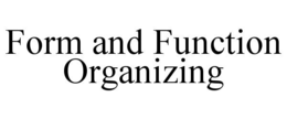 FORM AND FUNCTION ORGANIZING