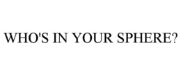 WHO'S IN YOUR SPHERE?