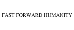 FAST FORWARD HUMANITY