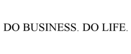 DO BUSINESS. DO LIFE.