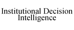 INSTITUTIONAL DECISION INTELLIGENCE