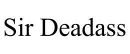 SIR DEADASS