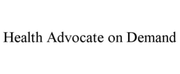 HEALTH ADVOCATE ON DEMAND