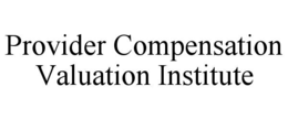 PROVIDER COMPENSATION VALUATION INSTITUTE