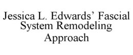JESSICA L. EDWARDSâ FASCIAL SYSTEM REMODELING APPROACH