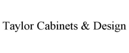 TAYLOR CABINETS & DESIGN