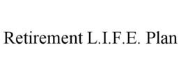 RETIREMENT L.I.F.E. PLAN