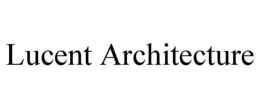 LUCENT ARCHITECTURE
