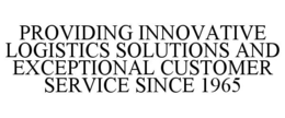 PROVIDING INNOVATIVE LOGISTICS SOLUTIONS AND EXCEPTIONAL CUSTOMER SERVICE SINCE 1965
