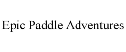EPIC PADDLE ADVENTURES