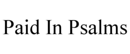 PAID IN PSALMS
