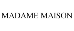 MADAME MAISON