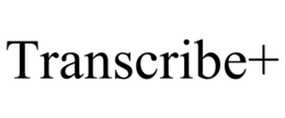 TRANSCRIBE+