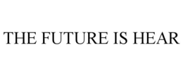 THE FUTURE IS HEAR