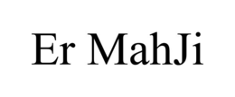 ER MAHJI