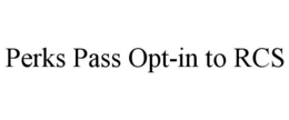 PERKS PASS OPT-IN TO RCS