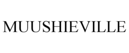MUUSHIEVILLE