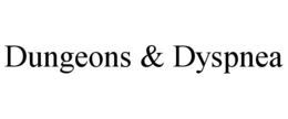 DUNGEONS & DYSPNEA