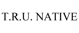 T.R.U. NATIVE