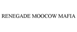 RENEGADE MOOCOW MAFIA