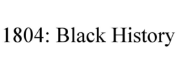 1804: BLACK HISTORY