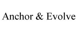 ANCHOR & EVOLVE