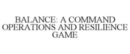 BALANCE: A COMMAND OPERATIONS AND RESILIENCE GAME