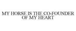 MY HORSE IS THE CO-FOUNDER OF MY HEART