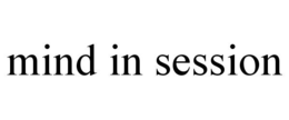 MIND IN SESSION