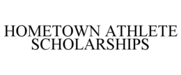 HOMETOWN ATHLETE SCHOLARSHIPS