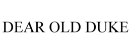 DEAR OLD DUKE