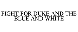 FIGHT FOR DUKE AND THE BLUE AND WHITE