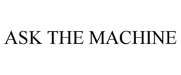 ASK THE MACHINE