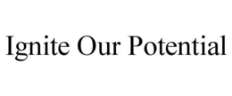 IGNITE OUR POTENTIAL