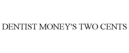 DENTIST MONEY'S TWO CENTS