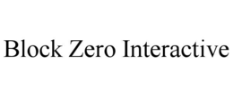 BLOCK ZERO INTERACTIVE