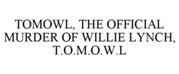 TOMOWL, THE OFFICIAL MURDER OF WILLIE LYNCH, T.O.M.O.W.L