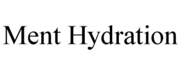 MENT HYDRATION