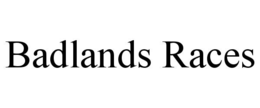 BADLANDS RACES