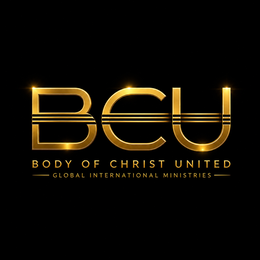 BCU BODY OF CHRIST UNITED GLOBAL INTERNATIONAL MINISTRIES