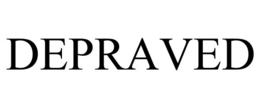 DEPRAVED