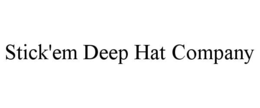 STICK'EM DEEP HAT COMPANY