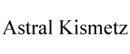 ASTRAL KISMETZ
