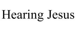 HEARING JESUS