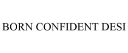 BORN CONFIDENT DESI