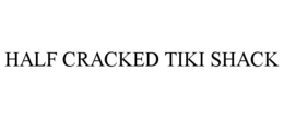 HALF CRACKED TIKI SHACK